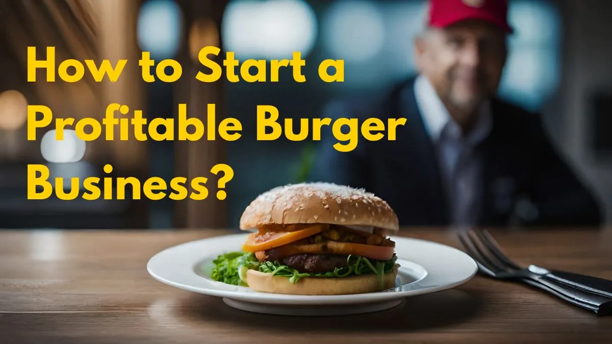 How to Start a Profitable Burger Business?